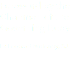 Foreword by the Chairman of the Governing Body Fr. Leonard Moloney, SJ 