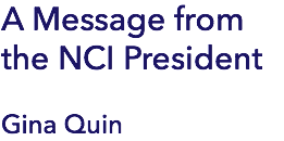 A Message from the NCI President Gina Quin