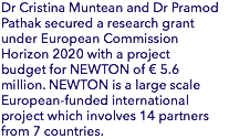 Dr Cristina Muntean and Dr Pramod Pathak secured a research grant under European Commission Horizon 2020 with a project budget for NEWTON of € 5.6 million. NEWTON is a large scale European-funded international project which involves 14 partners from 7 countries. 