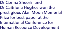 Dr Corina Sheerin and Dr Caitriona Hughes won the prestigious Alan Moon Memorial Prize for best paper at the International Conference for Human Resource Development 
