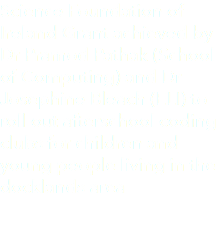 Science Foundation of Ireland Grant achieved by Dr Pramod Pathak (School of Computing) and Dr Josephine Bleach (ELI) to roll out afterschool coding clubs for children and young people living in the docklands area 