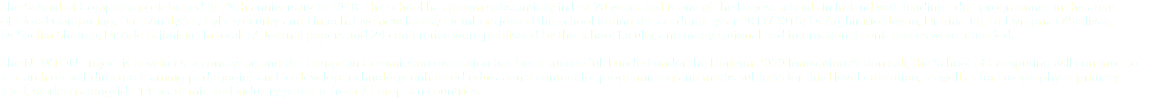 The School of Computing celebrated its 20th anniversary in 2018. The school has grown substantially in last 20 years and is one of the largest schools in Ireland with leading edge programmes in the areas of Cloud Computing, Data Analytics, Cybersecurity and Fintech. Five new faculty members joined the school during the academic year 2017/2018: Dr Arghir Moldovan, Dr Irina Tal, Dr Dympna O’Sullivan, Dr Sachin Sharma, Dr Ade Fajimisin. In total 17 Journal papers and 24 conference were published by the school faculty, and many national and international conferences were attended. The NEWTON Project is now in its second year, and the European Commission evaluation has been successful. Funded under the Horizon 2020 Innovation Action call, the School of Computing will continue to research on self-directed learning pedagogies and to develop technology-enhanced educational content for programming and maths subjects for third level education, as well as for Geography at primary level, working alongside 14 academic and industry partners from 7 European countries. 